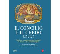 Il concilio e il credo. 325-2025. Storia e trasmissione dei simboli di Nic...