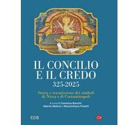 Il concilio e il credo. 325-2025. Storia e trasmissione dei simboli di Nicea e di Costantinopoli