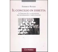 Il Concilio in diretta. Il Vaticano II e la televisione tra partecipazione...