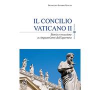 Il Concilio Vaticano II. Storia e recezione a cinquant'anni dall'apertura
