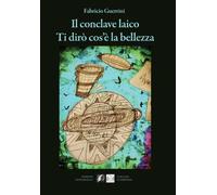 Il conclave laico. Ti dirò cos'è la bellezza - [Edizioni DivinaFollia]