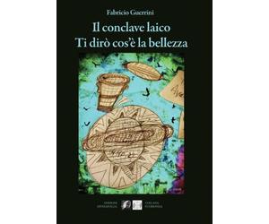 Il conclave laico. Ti dirò cos'è la bellezza - [Edizioni DivinaFollia]