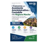 Il Concorso per Assistente Amministrativo e Contabile nella Regione Marche: Guida teorico-pratica agli istituti della L. 241/90, del D.Lgs. 33/13, della L. 190/12 e del D.Lgs. 118/11, Costituzione...