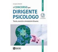 Il concorso per dirigente psicologo. Teoria, esercizi e simulazioni d'esame
