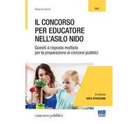 Il concorso per educatore nell'asilo nido. Quesiti a risposta multipla per la preparazione ai concorsi pubblici