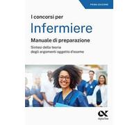 IL CONCORSO PER INFERMIERE. MANUALE DI PREPARAZIONE - GOBBI ALBERTO - ALPHA