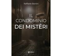 Il condominio dei misteri - Bonini Raffaele
