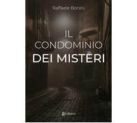 Il condominio dei misteri - Bonini Raffaele