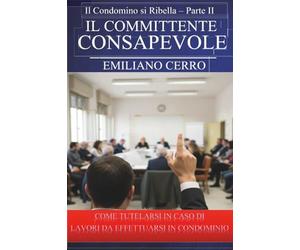 Il Condomino si Ribella parte seconda - Il Committente Consapevole: Vol. 2