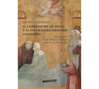 Il Confessore di Siena e il suo misericordioso assassino. Una nuova sfida per l’indagatore medievale messer Bernardino Cristofori