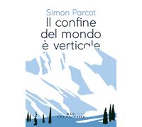 Il confine del mondo è verticale - Parcot Simon