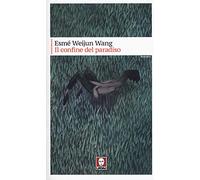 Esmé Weijun Wang – Il confine del paradiso – Brossura (2018)
