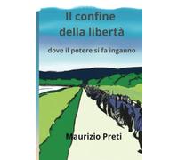 IL CONFINE DELLA LIBERTA': Dove il potere si fa inganno: 1
