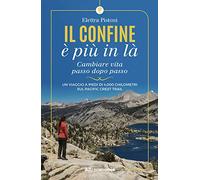 Il confine è più in là. Cambiare vita passo dopo passo. Un viaggio a piedi di 4.