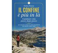 Il confine è più in là. Cambiare vita passo dopo passo. Un viaggio a piedi di 4.000 chilometri sul Pacific Crest Trail