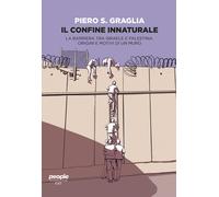 Il confine innaturale. La barriera tra Israele e Palestina. Origini e moti...