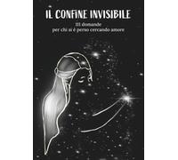 Il Confine Invisibile: 111 domande per chi si è perso cercando amore