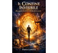 Il Confine invisibile: Alla scoperta di ciò che ci attende oltre la morte