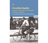 Il confine liquido. Rapporti letterari e interculturali fra Italia e Albania