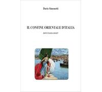 Il confine orientale d'Italia. Dove passa oggi?