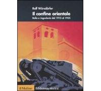 Il confine orientale. Italia e Jugoslavia dal 1915 al 1955