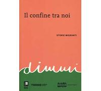 Il confine tra noi. Storie migranti