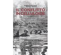 Il conflitto in celluloide. La Seconda guerra mondiale, la cortina di ferro e il cinema americano.