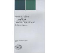 Il conflitto israelo-palestinese. Cent'anni di guerra - Gelvin James L.