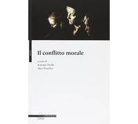 Il conflitto morale - Da Re A. (cur.); Ponchio A. (cur.)