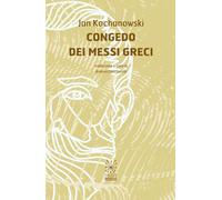 Il congedo dei messi greci [Paperback] Kochanowski, Jan and Ceccherelli, Andrea