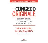 Il congedo originale. Come trasformare le organizzazioni con il potere della cura
