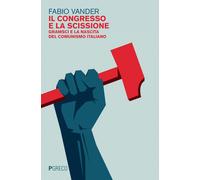 Il congresso e la scissione. Gramsci e la nascita del comunismo italiano -...