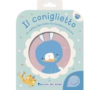 Il coniglietto. Un soffice libro tutto da mordere e toccare. Ediz. a colori