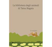 Il coniglio. La biblioteca degli animali di Tatsu Nagata. Ediz. a colori