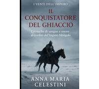 Il Conquistatore del ghiaccio: Cronache di sangue e onore ai confini dell’Impero Mongolo