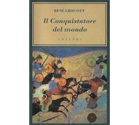 Il conquistatore del mondo. Vita di Gengis Khan