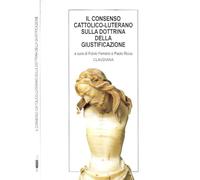 Il consenso cattolico-luterano sulla dottrina della giustificazione. Documenti ufficiali e commenti