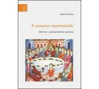 Il consenso matrimoniale. Dottrina e giurisprudenza canonica