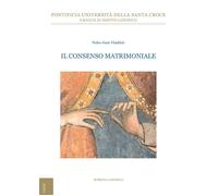 Il consenso matrimoniale - [Edizioni Università della Santa Croce]