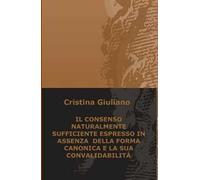 Il consenso naturalmente sufficiente espresso in assenza della forma canonica e la sua convalidabilità