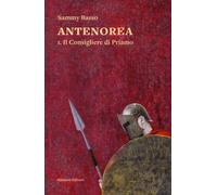 Il consigliere di Priamo. Antenorea. Vol. 1 - 2023 - Ronzani Edit