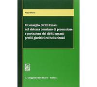 Il consiglio diritti umani nel sistema onusiano di promozione e protezione dei diritti umani. Profili giuridici ed istituzionali