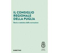 Libri Consiglio Regionale Della Puglia. Storia E Statistica Della Normazione (Il