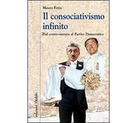 Il consociativismo infinito. Dal centro-sinistra al Partito Democratico