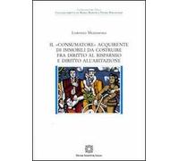 Il «consumatore» acquirente di immobili da costruire fra diritto al risparmio e diritto all'abitazione