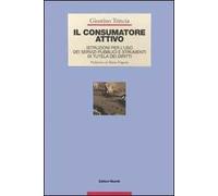 Il consumatore attivo. Istruzioni per l'uso dei servizi pubblici e strumenti di tutela dei diritti