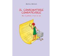 Il consumatore consapevole: Hai il potere e non lo sai