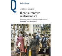 Consumatore Realsocialista. Dispositivi, Pratiche E Immaginario Del Consumo Di M