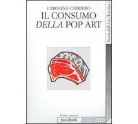 Il consumo della pop art. Esibizione dell'oggetto e crisi dell'oggettivazione
