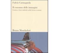 Il consumo delle immagini. Estetica e beni simbolici nella fiction economy...